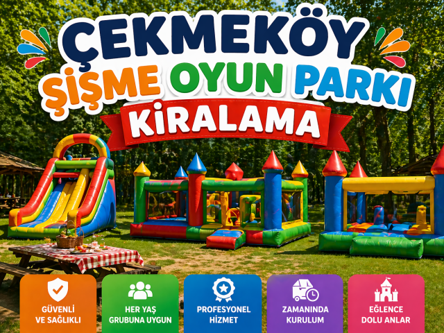 Çekmeköy Şişme Oyun Parkı Kiralama